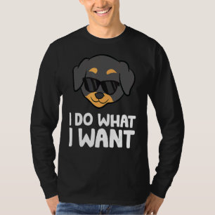 Rottweiler Dog I Do What I Want Rottweiler T-Shirt