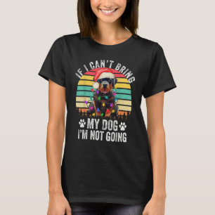 Rottweiler Dog If I Can't Bring My Dog I'm Not Goi T-Shirt