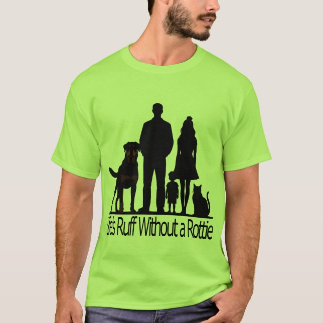Rottweiler Dog - Life's Ruff Without A Rotti T-Shirt (Front)