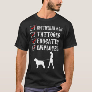 Rottweiler Mom Tattooed Educated Employed Rott Mom T-Shirt