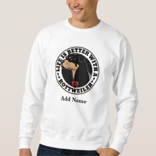 Rottweiler Personalized Life Is Better Sweatshirt