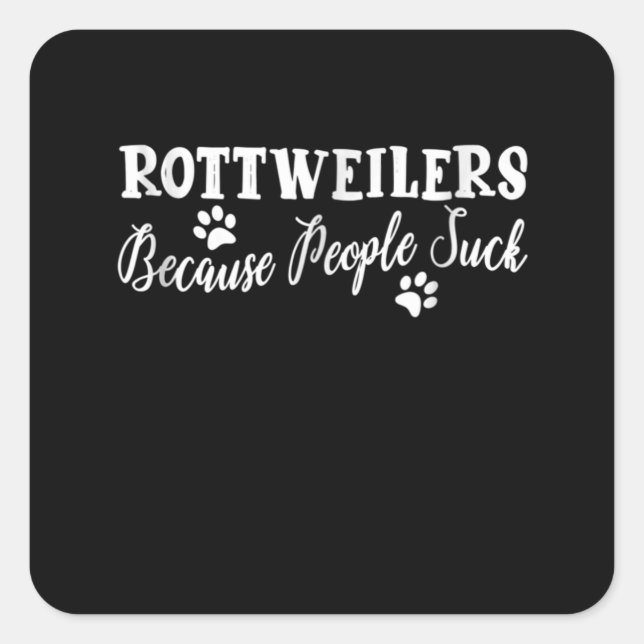 Rottweilers because people suck square sticker (Front)