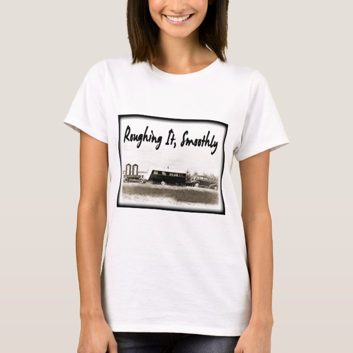 Roughing It Smoothly In Vintage Trailer T Shirt Zazzle Com