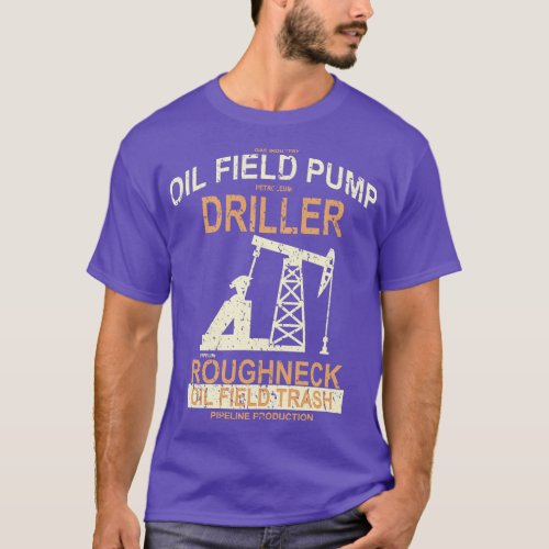 Roughneck Oil Field Pump Driller T_Shirt