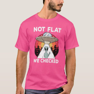 Round Earth Not Flat We Checked Ufo Alien T-Shirt