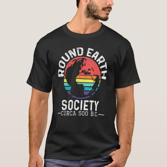 Round Earth Society Circa 500 BC Anti Flat Earth G T-Shirt (Front)