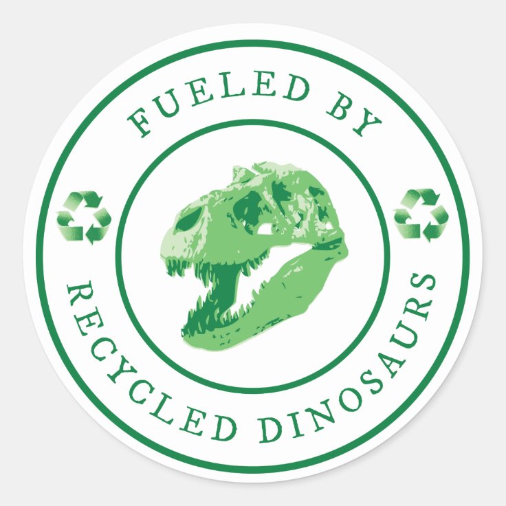 Round Fueled by Recycled Dinosaurs - Green Classic Round Sticker | Zazzle