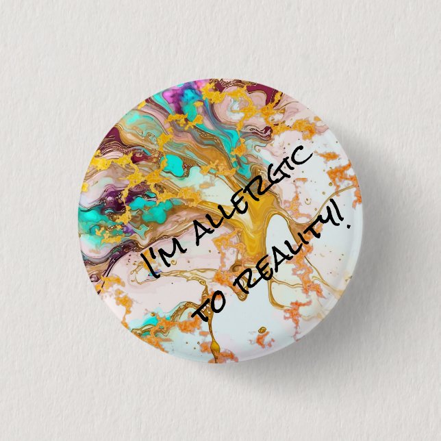 Round "I'm Allergic To Reality"-Abstract pin/  Button (Front)