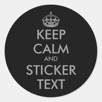 Round Keepcalm Stickers In Grey | Personalizable by keepcalmmaker at Zazzle
