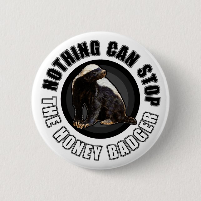 Round Nothing Can STOP the Honey Badger Design Button (Front)