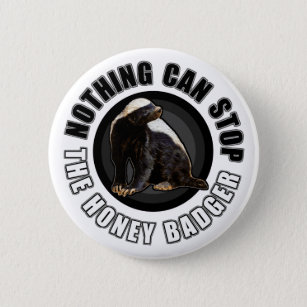 Round Nothing Can STOP the Honey Badger Design Button