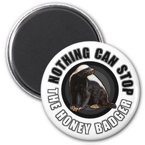 Round Nothing Can STOP the Honey Badger Design Magnet