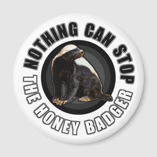 Round Nothing Can STOP the Honey Badger Design Magnet