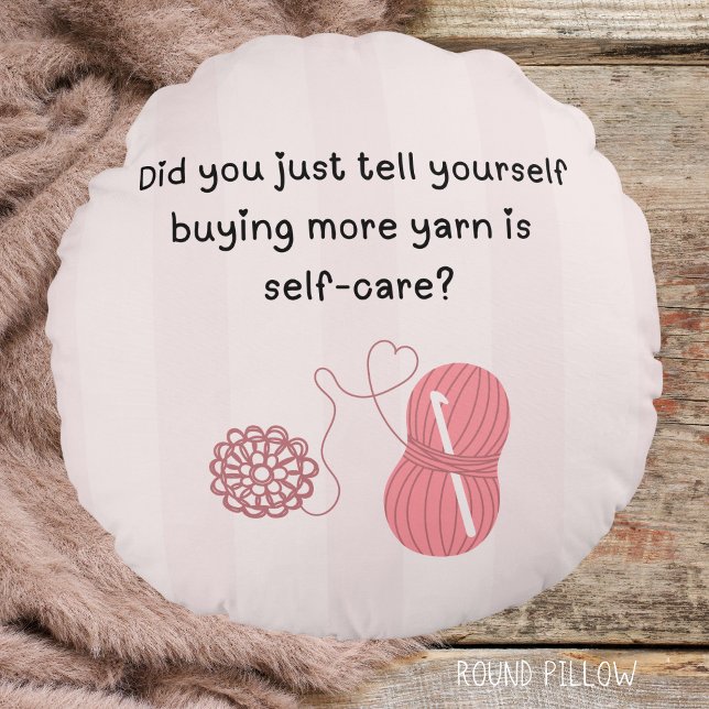 Round Pillow (Did you just tell yourself buying yarn is self-care? Round pillow)
