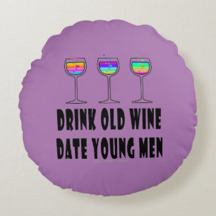 ROUND PILLOW - DRINK OLD WINE, DATE YOUNG MEN