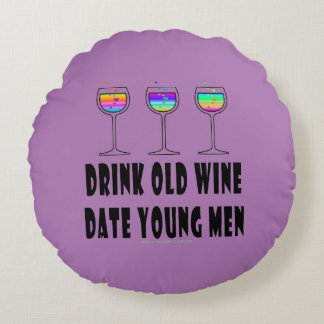 ROUND PILLOW - DRINK OLD WINE, DATE YOUNG MEN