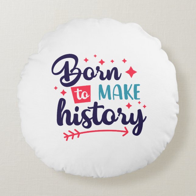 Round PillowBorn to Make History  Motivational  Round Pillow (Front)