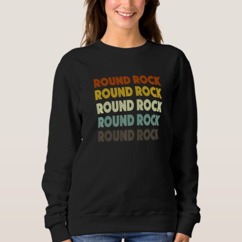 Round Rock Texas American Tx Usa Hometown Resident Sweatshirt