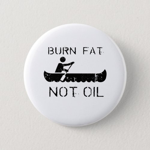 Row Burn fat not oil Pinback Button