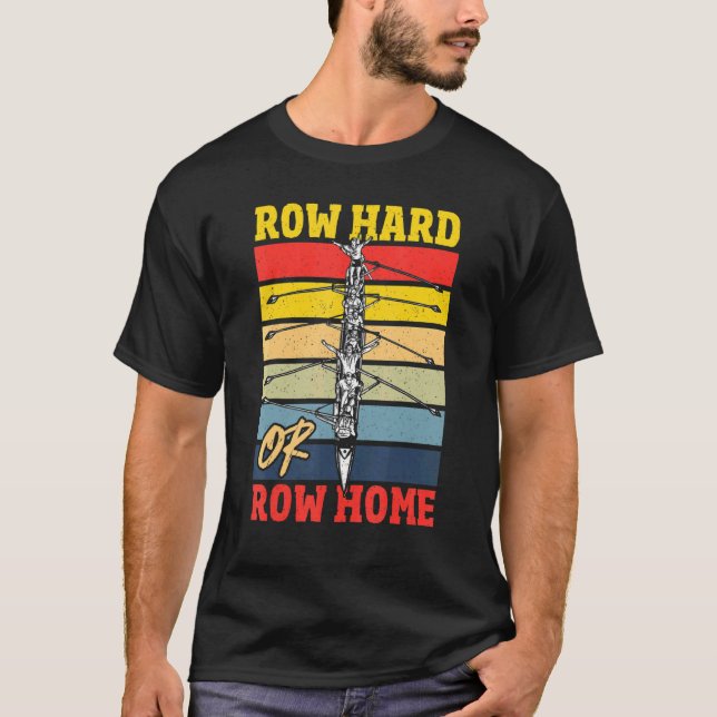 Row Hard Or Row Home Rowing Regatta T-Shirt (Front)