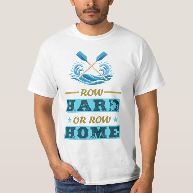 Row hard or row home T-Shirt (Front)