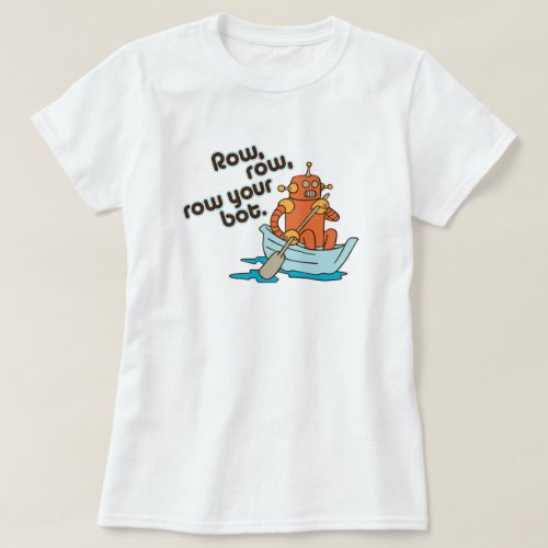 Row row row your bot Funny Wordplay T_Shirt