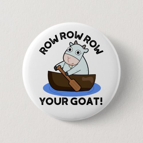 Row Row Row Your Goat Funny Animal Pun  Button