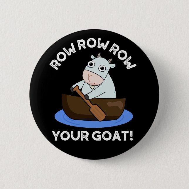 Row Row Row Your Goat Funny Animal Pun Dark BG Button (Front)