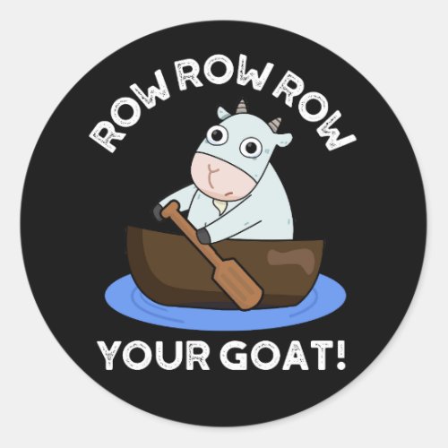 Row Row Row Your Goat Funny Animal Pun Dark BG Classic Round Sticker