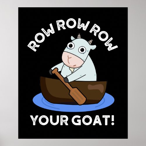 Row Row Row Your Goat Funny Animal Pun Dark BG Poster