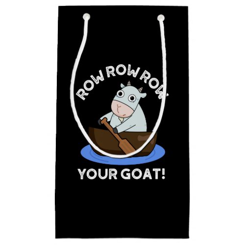 Row Row Row Your Goat Funny Animal Pun Dark BG Small Gift Bag