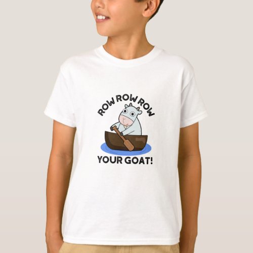 Row Row Row Your Goat Funny Animal Pun  T_Shirt