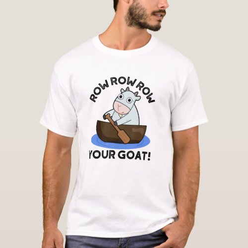 Row Row Row Your Goat Funny Animal Pun  T_Shirt