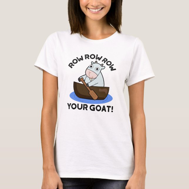 Row Row Row Your Goat Funny Animal Pun  T-Shirt (Front)