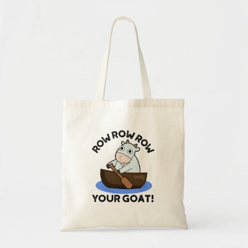 Row Row Row Your Goat Funny Animal Pun  Tote Bag