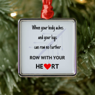 Row with your heart motivation metal ornament