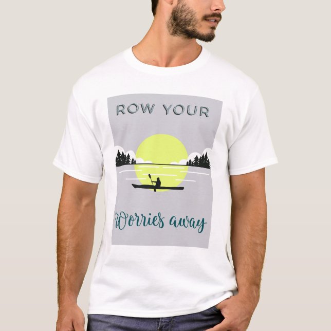 Row your worries away T-Shirt (Front)