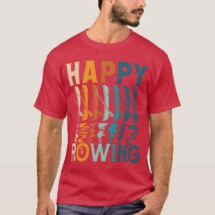 Rower happy rowing sports row kayak canoe funny fr T-Shirt