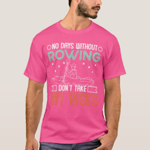 Rower show me your rowing skills row kayak canoe f T-Shirt