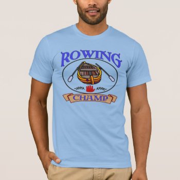 Rowing Champ T-shirt by figstreetstudio at Zazzle