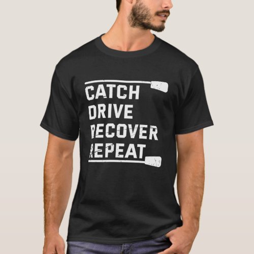 Rowing Crew Gift Catch Drive Recover Repeat Funny T_Shirt