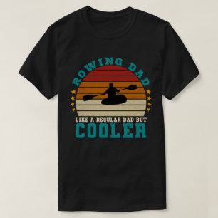 Rowing Dad Like a Regular Dad But Cooler T-Shirt
