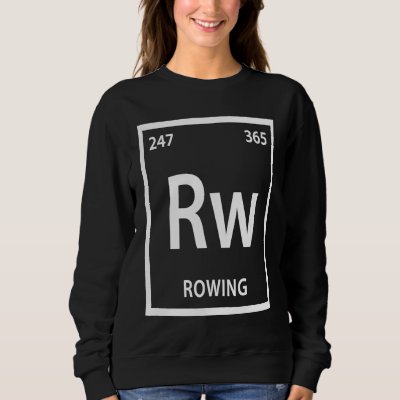 Rowing Element   Chemistry Periodic Table Sweatshirt