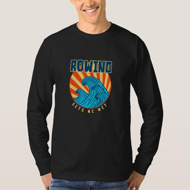 Rowing Gets Me Wet Tropical Sports Sunny T-Shirt (Front)