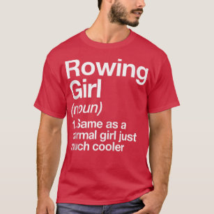 Rowing Girl Definition Funny & Sassy Sports  T-Shirt