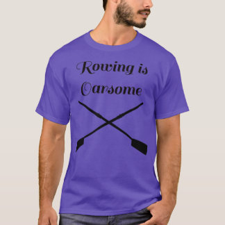 Rowing is Oarsome T-Shirt