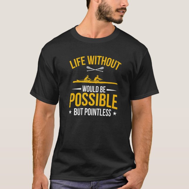 Rowing  Life Without Rowing Is Pointless Row Crew T-Shirt (Front)