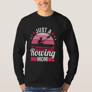 Rowing Mother Row - Boat Rower Just A Rowing Mom T-Shirt