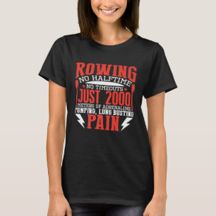 Rowing No Halftime No Timeout Just 2000 Meters Of T-Shirt