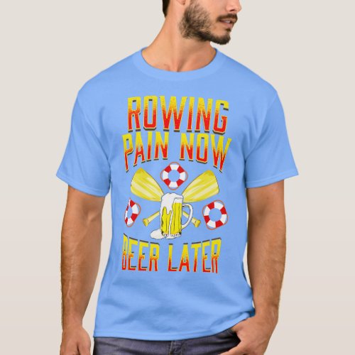 Rowing Pain Now Beer Later Funny Crew Rowing Sport T_Shirt